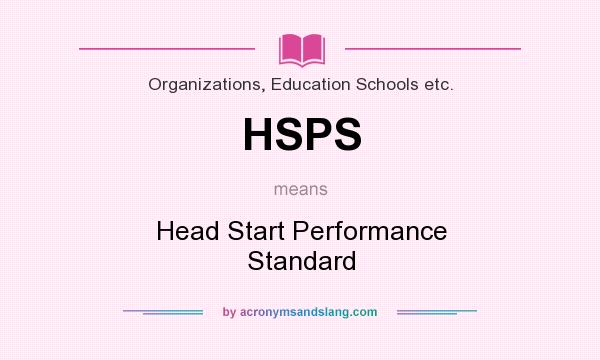 What does HSPS mean? It stands for Head Start Performance Standard