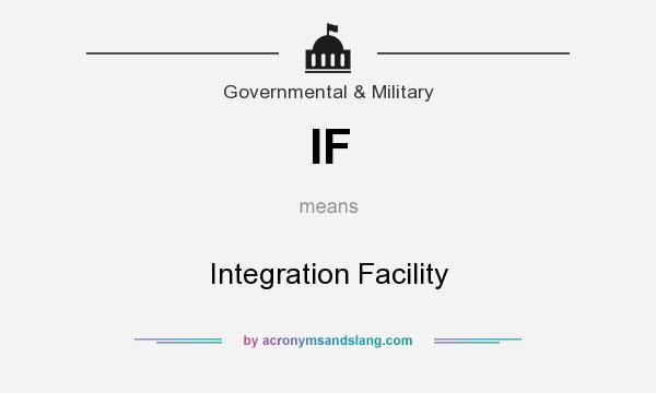 What does IF mean? It stands for Integration Facility
