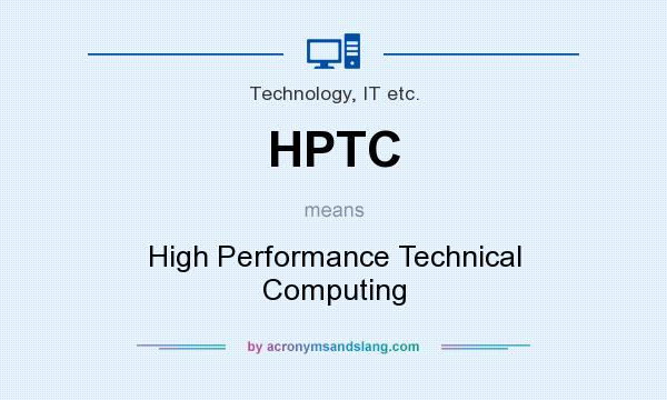 What does HPTC mean? It stands for High Performance Technical Computing