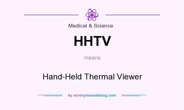 What does HHTV mean? It stands for Hand-Held Thermal Viewer
