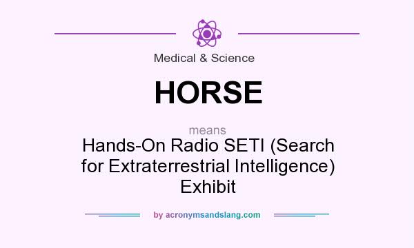 What does HORSE mean? It stands for Hands-On Radio SETI (Search for Extraterrestrial Intelligence) Exhibit