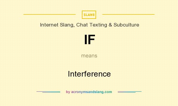 What does IF mean? It stands for Interference