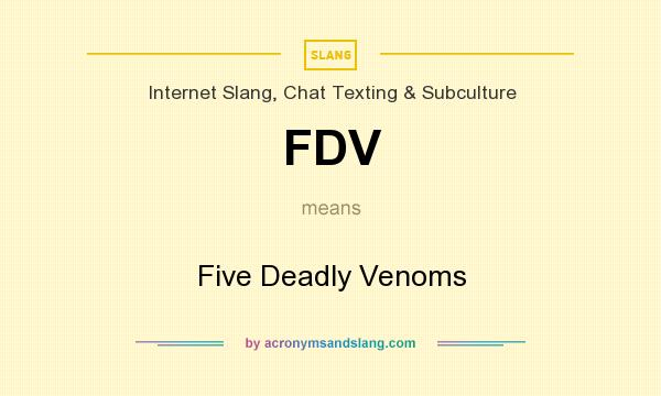 What does FDV mean? It stands for Five Deadly Venoms
