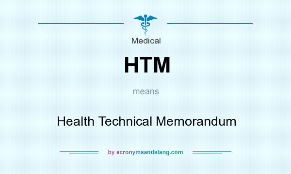 What does HTM mean? It stands for Health Technical Memorandum