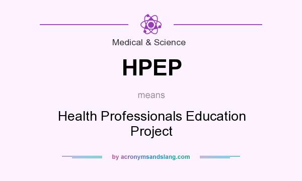 What does HPEP mean? It stands for Health Professionals Education Project