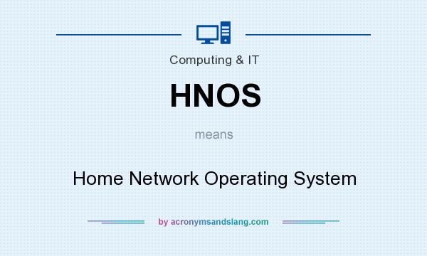 What does HNOS mean? It stands for Home Network Operating System