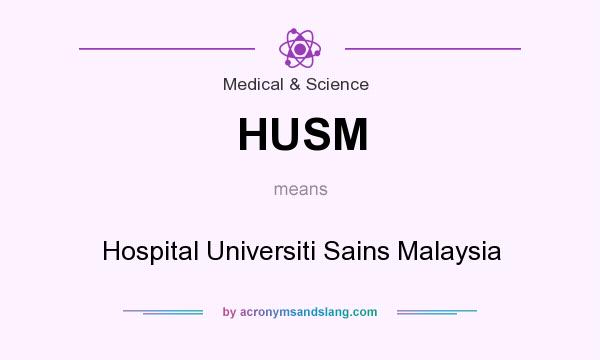 What does HUSM mean? It stands for Hospital Universiti Sains Malaysia