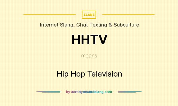 What does HHTV mean? It stands for Hip Hop Television