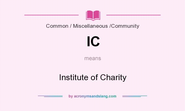 What does IC mean? It stands for Institute of Charity