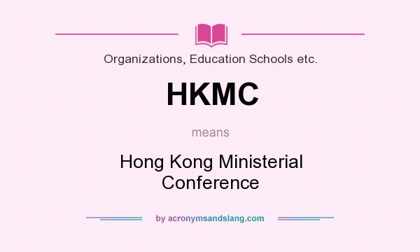 What does HKMC mean? It stands for Hong Kong Ministerial Conference