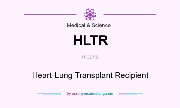 What does HLTR mean? It stands for Heart-Lung Transplant Recipient