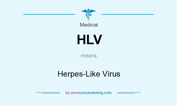 What does HLV mean? It stands for Herpes-Like Virus