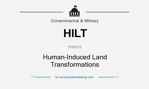What does HILT mean? It stands for Human-Induced Land Transformations