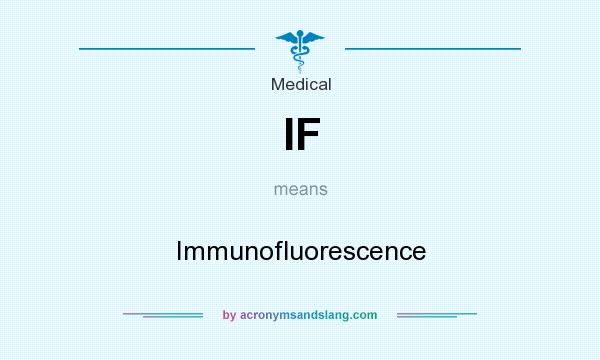 What does IF mean? It stands for Immunofluorescence