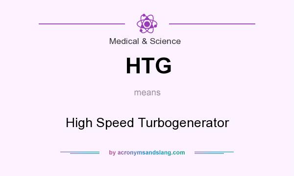 What does HTG mean? It stands for High Speed Turbogenerator