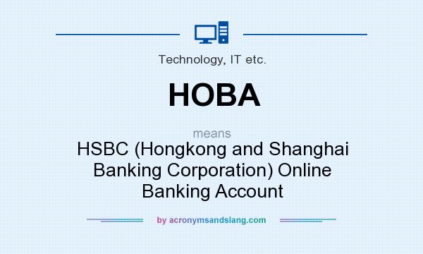 What does HOBA mean? It stands for HSBC (Hongkong and Shanghai Banking Corporation) Online Banking Account