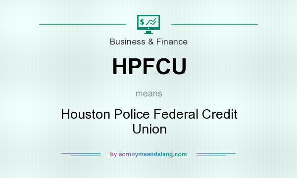 What does HPFCU mean? It stands for Houston Police Federal Credit Union