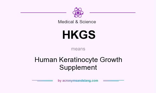 What does HKGS mean? It stands for Human Keratinocyte Growth Supplement