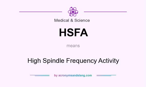 What does HSFA mean? It stands for High Spindle Frequency Activity