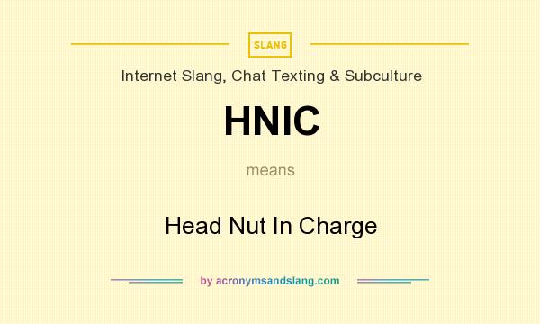 What does HNIC mean? It stands for Head Nut In Charge