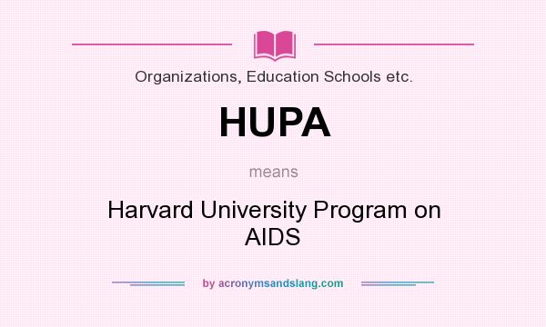 What does HUPA mean? It stands for Harvard University Program on AIDS