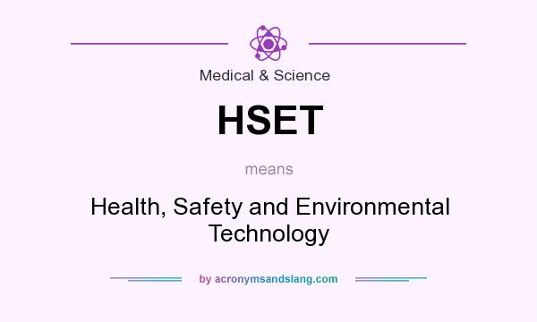 What does HSET mean? It stands for Health, Safety and Environmental Technology