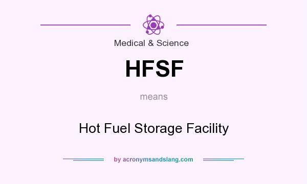 What does HFSF mean? It stands for Hot Fuel Storage Facility