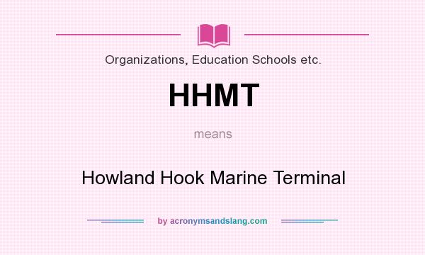 What does HHMT mean? It stands for Howland Hook Marine Terminal