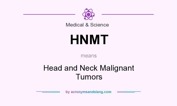 What does HNMT mean? It stands for Head and Neck Malignant Tumors
