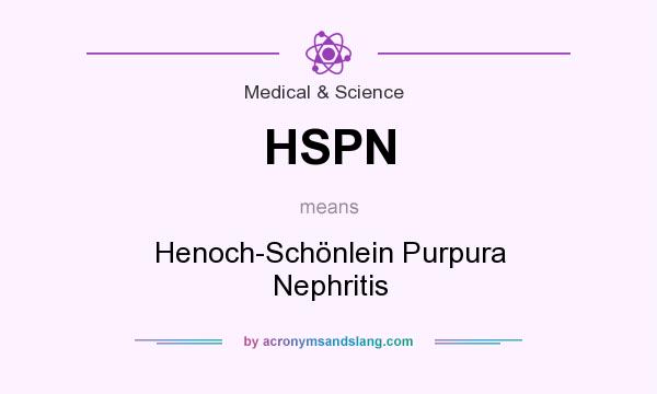 What does HSPN mean? It stands for Henoch-Schönlein Purpura Nephritis