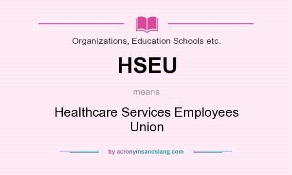 What does HSEU mean? It stands for Healthcare Services Employees Union