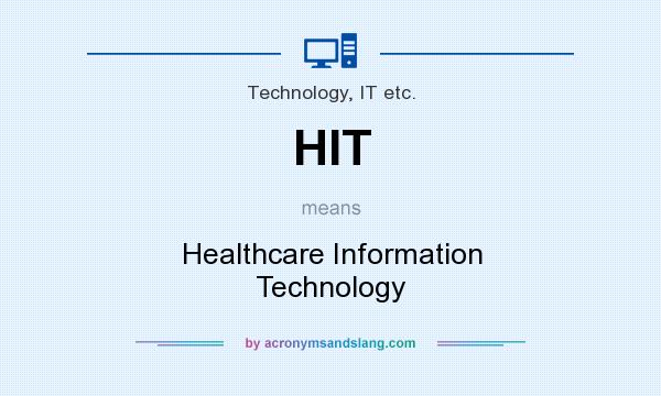 What does HIT mean? It stands for Healthcare Information Technology