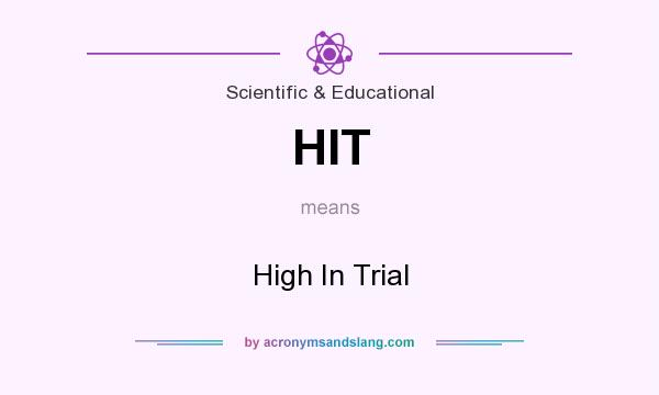 What does HIT mean? It stands for High In Trial