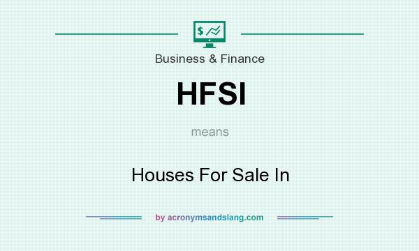 What does HFSI mean? It stands for Houses For Sale In