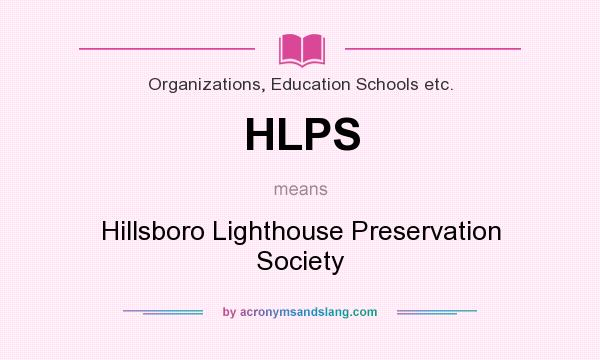 What does HLPS mean? It stands for Hillsboro Lighthouse Preservation Society