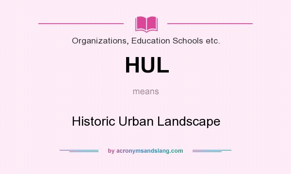 What does HUL mean? It stands for Historic Urban Landscape
