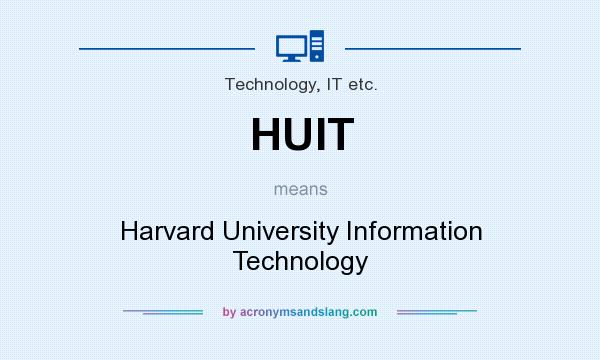 What does HUIT mean? It stands for Harvard University Information Technology