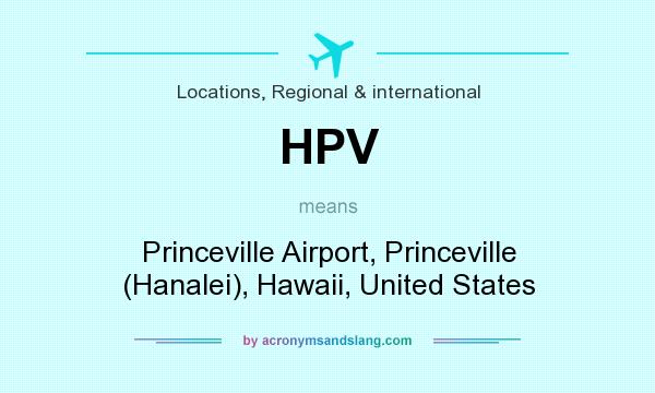What does HPV mean? It stands for Princeville Airport, Princeville (Hanalei), Hawaii, United States