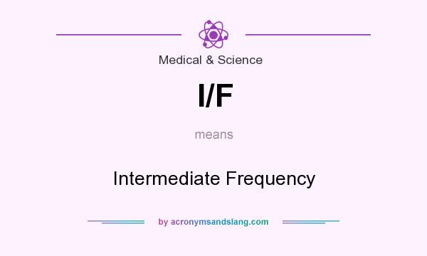 What does I/F mean? It stands for Intermediate Frequency