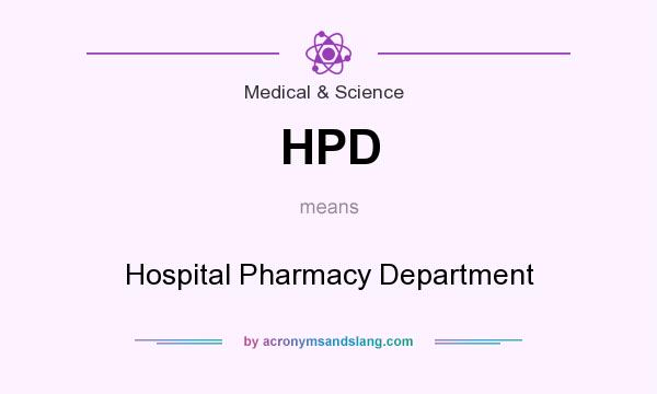 What does HPD mean? It stands for Hospital Pharmacy Department