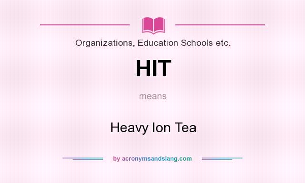 What does HIT mean? It stands for Heavy Ion Tea