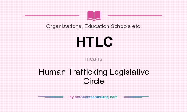 What does HTLC mean? It stands for Human Trafficking Legislative Circle
