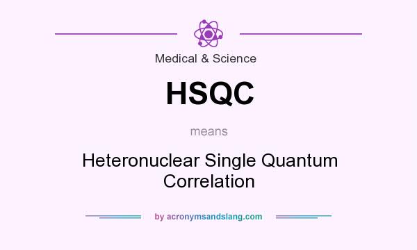 What does HSQC mean? It stands for Heteronuclear Single Quantum Correlation