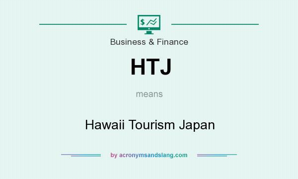 What does HTJ mean? It stands for Hawaii Tourism Japan