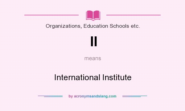 What does II mean? It stands for International Institute