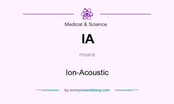 What does IA mean? It stands for Ion-Acoustic