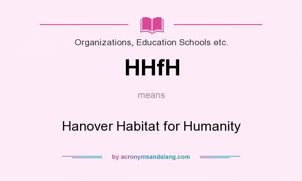 What does HHfH mean? It stands for Hanover Habitat for Humanity