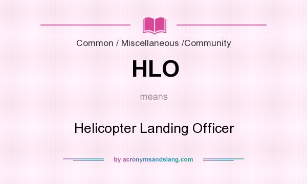 What does HLO mean? It stands for Helicopter Landing Officer