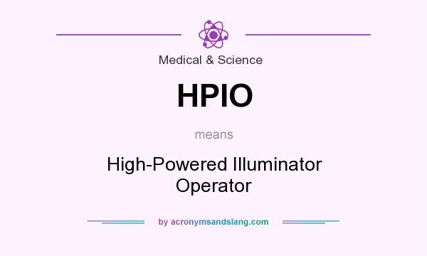 What does HPIO mean? It stands for High-Powered Illuminator Operator