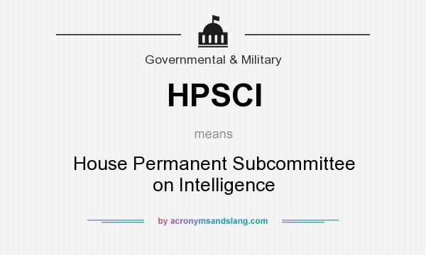 What does HPSCI mean? It stands for House Permanent Subcommittee on Intelligence